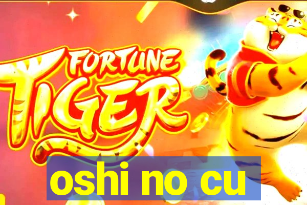 oshi no cu